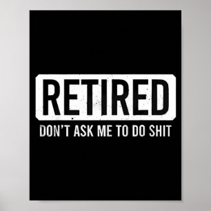 Retired Don’t Ask Me To Do Funny Retirement Quote Poster