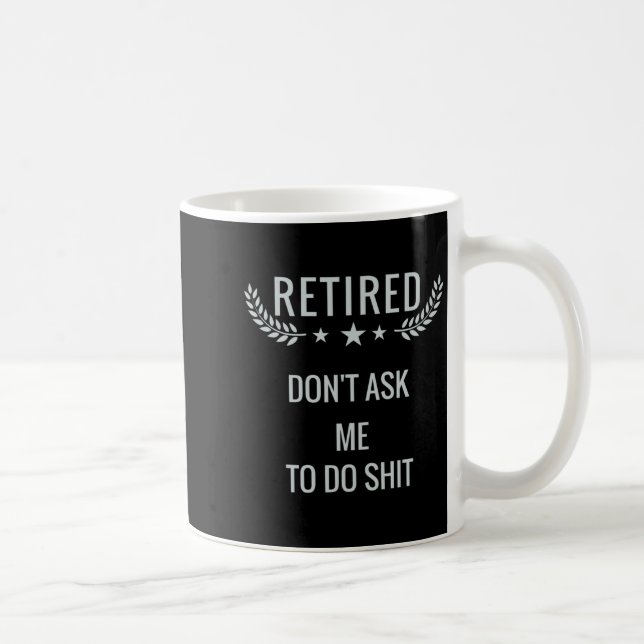 Retired Dont Ask Me To Do  Coffee Mug (Right)