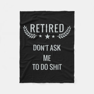 Retired Dont Ask Me To Do Fleece Blanket