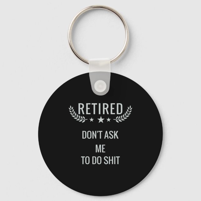 Retired Dont Ask Me To Do  Key Ring (Front)