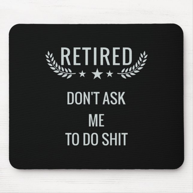 Retired Dont Ask Me To Do  Mouse Pad (Front)