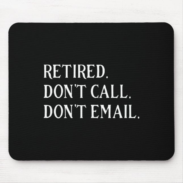 Retired Dont Call Dont Email Retirement  Mouse Pad (Front)