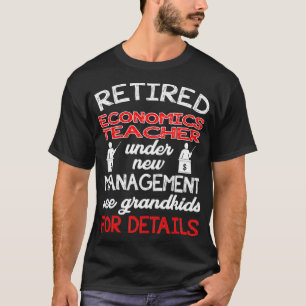 Retired Economics Teacher Under New Management T-Shirt