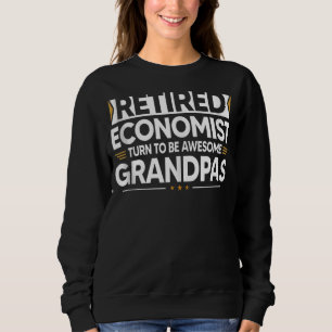 Retired Economist Turn To Be Awesome Grandpas Sweatshirt