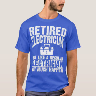 Retired Electrician Apparel Funny Electricians T-Shirt