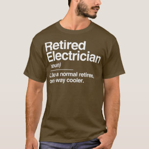 Retired Electrician Definition Normal Only Gift T-Shirt
