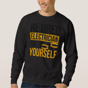 Retired Electrician Fix It Yourself Electrician Re Sweatshirt