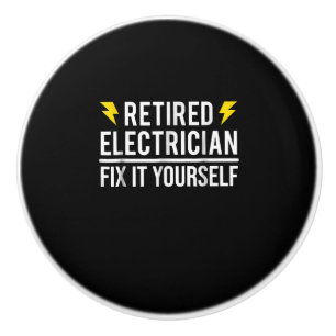 Retired Electrician Fix It Yourself Funny Gift Ceramic Knob