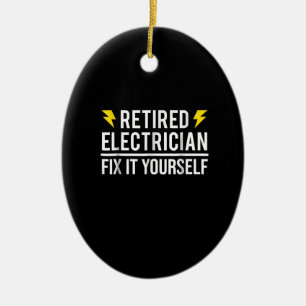 Retired Electrician Fix It Yourself Funny Gift Ceramic Ornament