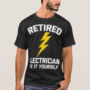 Retired Electrician Fix It Yourself Tshirt Funny