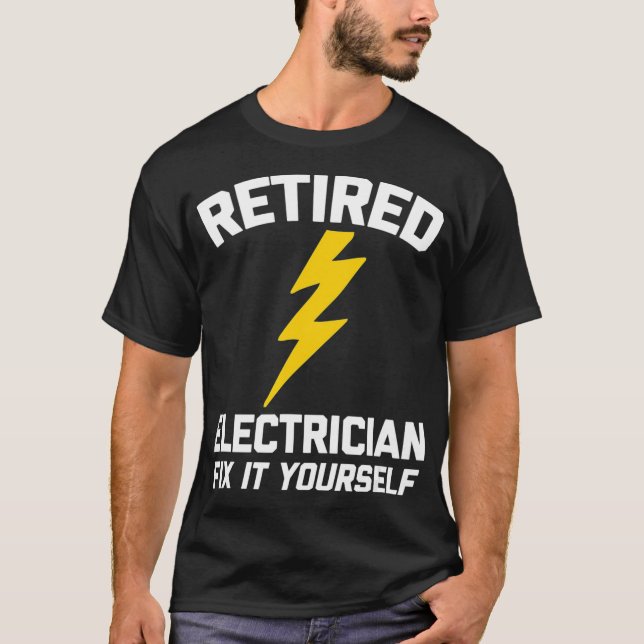 Retired Electrician Fix It Yourself Tshirt Funny (Front)