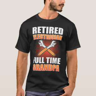 Retired Electrician Full Time Grandpa Electrical R T-Shirt