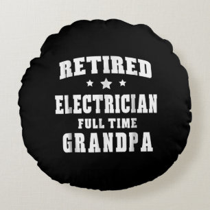Retired Electrician Full Time Grandpa Men's Gift Round Cushion