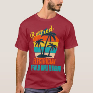 Retired Electrician Have Fun at Work Tomorrow T-Shirt