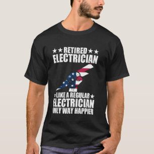 Retired Electrician Just Like Regular Way Happier T-Shirt