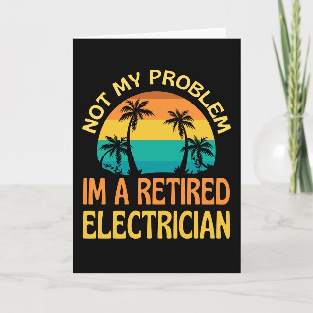 Retired Electrician Not My Problem Anymore Card (Front)