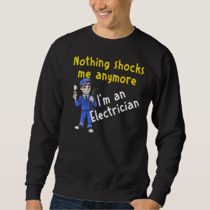 Retired Electrician Nothing Shock Me Anymore Retir Sweatshirt