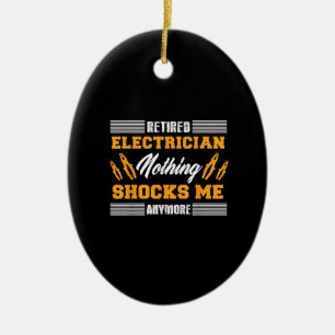 Retired Electrician Nothing Shocks Me Anymore Gift Ceramic Ornament