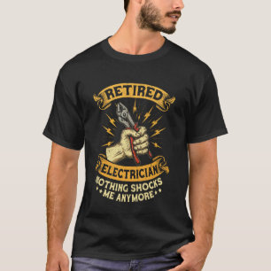 retired electrician nothing shocks me anymore reti T-Shirt