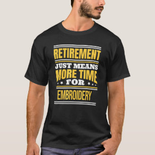 Retired Embroidery Seamstress Saying Retirement T-Shirt