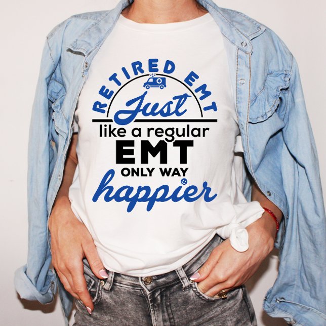 Retired EMT Just Like a Regular EMT Only Happier T-Shirt (Creator Uploaded)