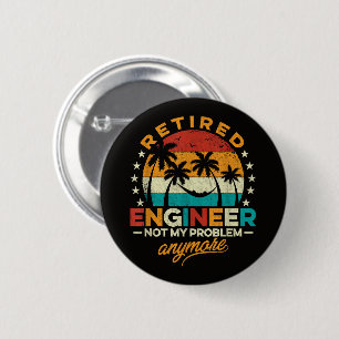 Retired Engineer Not My Problem Anymore 6 Cm Round Badge