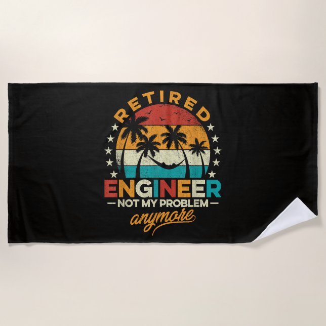 Retired Engineer Not My Problem Anymore Beach Towel (Front)