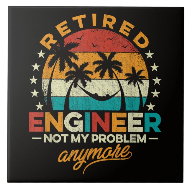 Retired Engineer Not My Problem Anymore Ceramic Tile (Front)