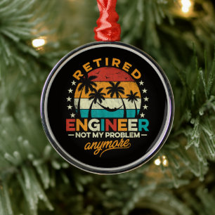 Retired Engineer Not My Problem Anymore Metal Ornament