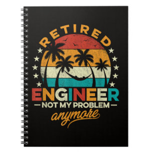 Retired Engineer Not My Problem Anymore Notebook