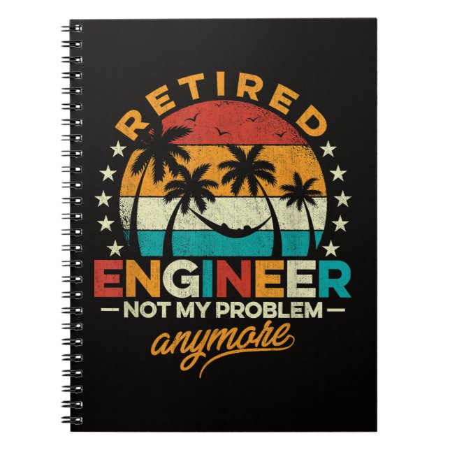 Retired Engineer Not My Problem Anymore Notebook (Front)