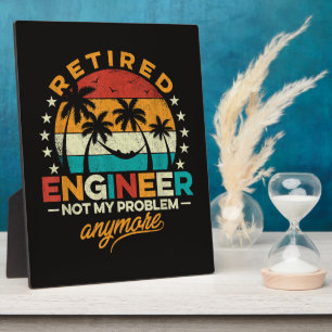 Retired Engineer Not My Problem Anymore Plaque