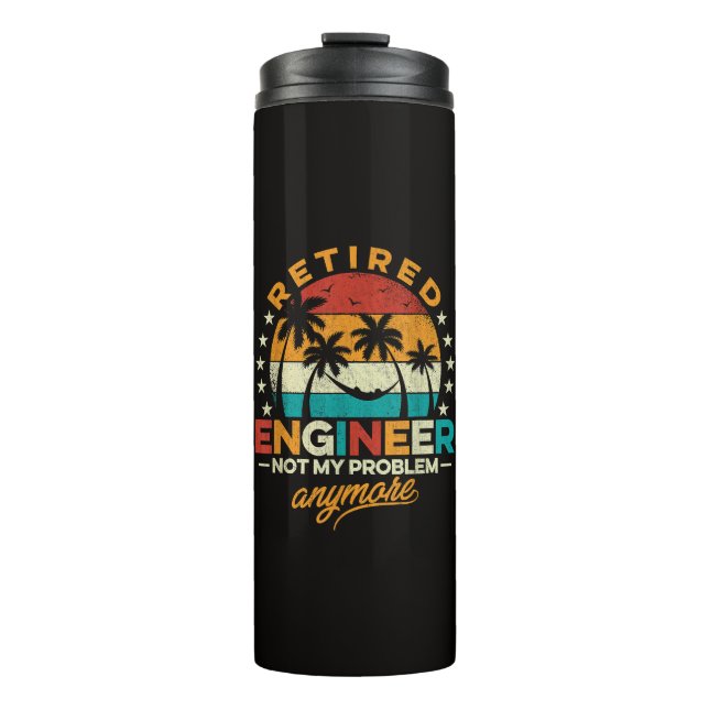 Retired Engineer Not My Problem Anymore Thermal Tumbler (Front)