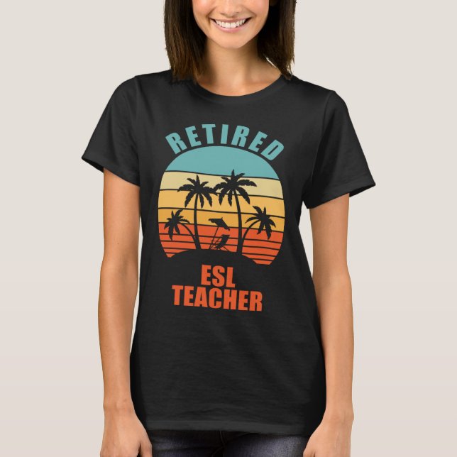 Retired ESL Teacher  Teaching Happy Retirement T-Shirt (Front)