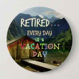Retired - Every Day is a Vacation Day 10 Cm Round Badge