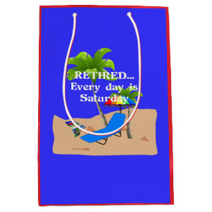 Retired...Every Day is Saturday Medium Gift Bag