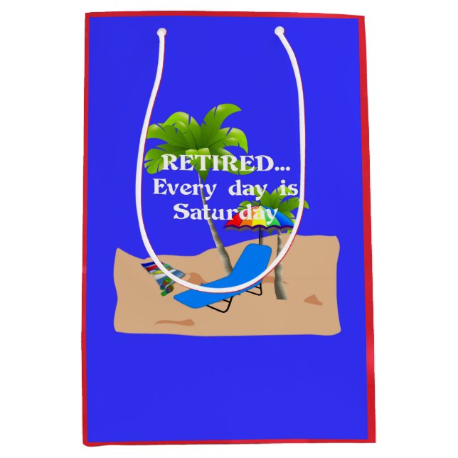 Retired...Every Day is Saturday Medium Gift Bag (Front)