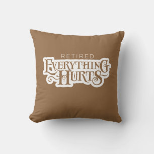 Retired: Everything Hurts - funny retirement Cushion