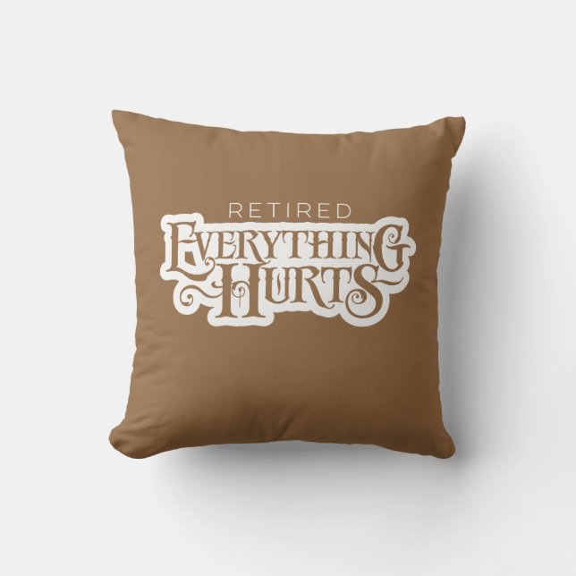 Retired: Everything Hurts - funny retirement Cushion (Front)