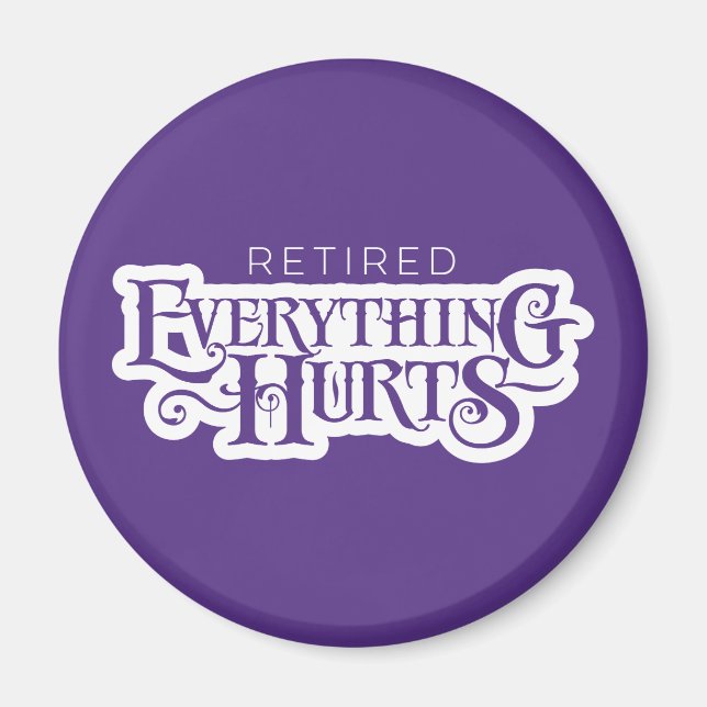 Retired: Everything Hurts - funny retirement Magnet (Front)