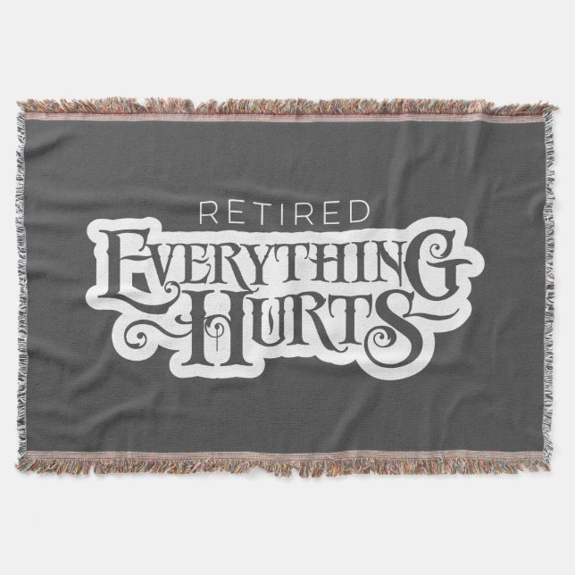 Retired: Everything Hurts - funny retirement Throw Blanket (Front)