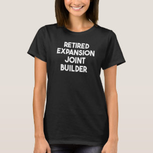 Retired Expansion Joint Builder   T-Shirt