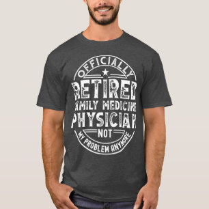 Retired Family Medicine Physician 2 T-Shirt
