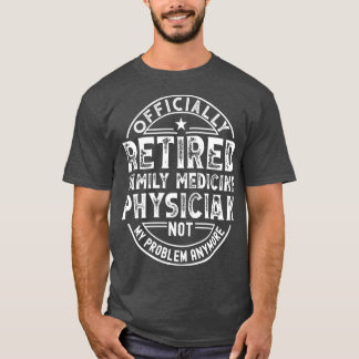 Retired Family Medicine Physician 2 T-Shirt
