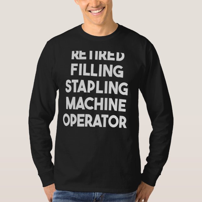 Retired Filling Stapling Machine Operator T-Shirt (Front)