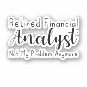 Retired Financial Analyst Not My Problem Anymore