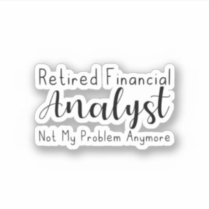 Retired Financial Analyst Not My Problem Anymore