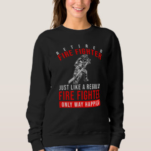 Retired Fire Fighter Way Happier Retirement Sweatshirt