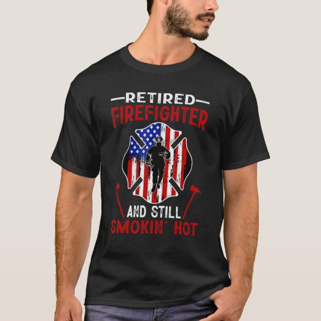 Retired Firefighter And Still Smokin Hot American  T-Shirt (Front)
