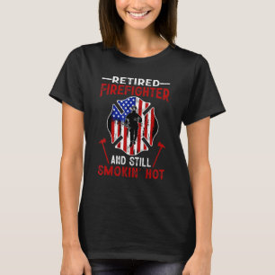 Retired Firefighter And Still Smokin Hot American T-Shirt